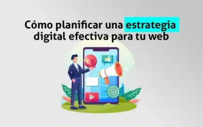 Cómo planificar una estrategia digital efectiva para tu web
