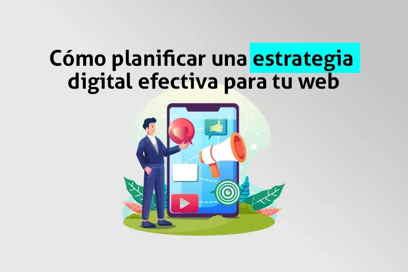 Cómo planificar una estrategia digital efectiva para tu web